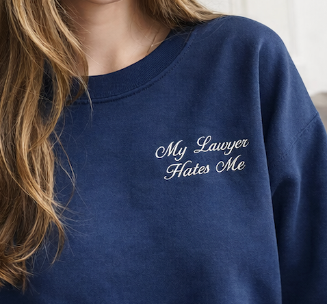 My Lawyer Hates Me Crewneck